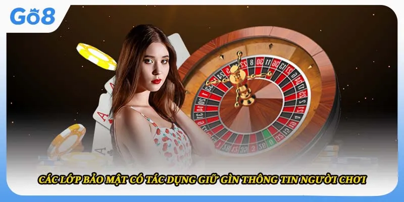 Các lớp bảo mật có tác dụng giữ gìn thông tin người chơi